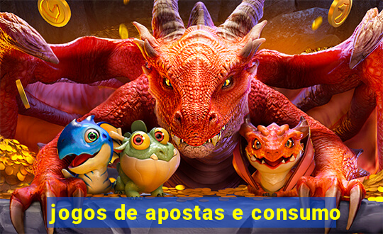 jogos de apostas e consumo